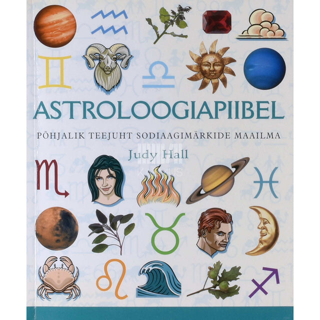 Judy Hall - Astroloogiapiibel. Põhjalik teejuht sodiaagimärkide maailma