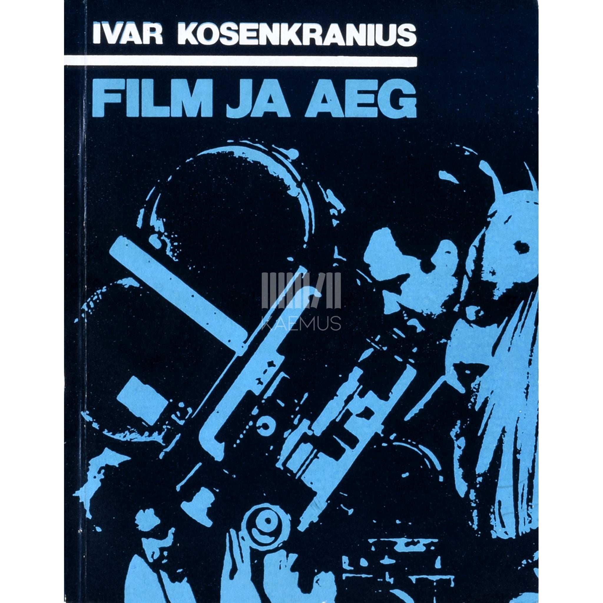 Ivar Kosenkranius Film ja aeg. Esseid, etüüde, portreevisandeid