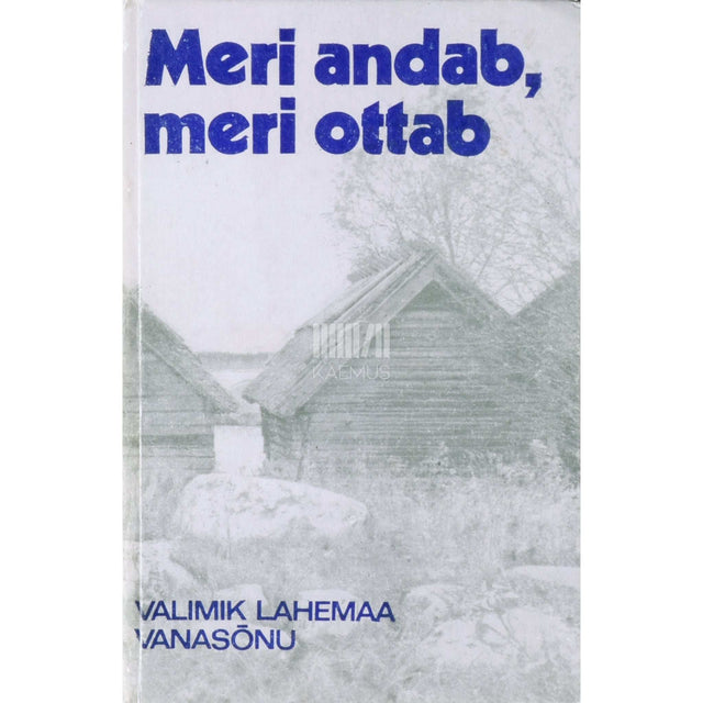 … - Meri andab, meri ottab.... Valimik Lahemaa vanasõnu