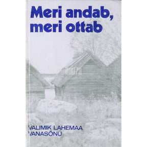 … Meri andab, meri ottab.... Valimik Lahemaa vanasõnu