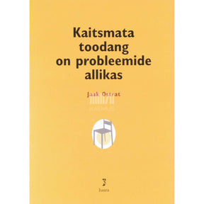 Jaak Ostrat Kaitsmata toodang on probleemide allikas. Tööstusomandi ABC
