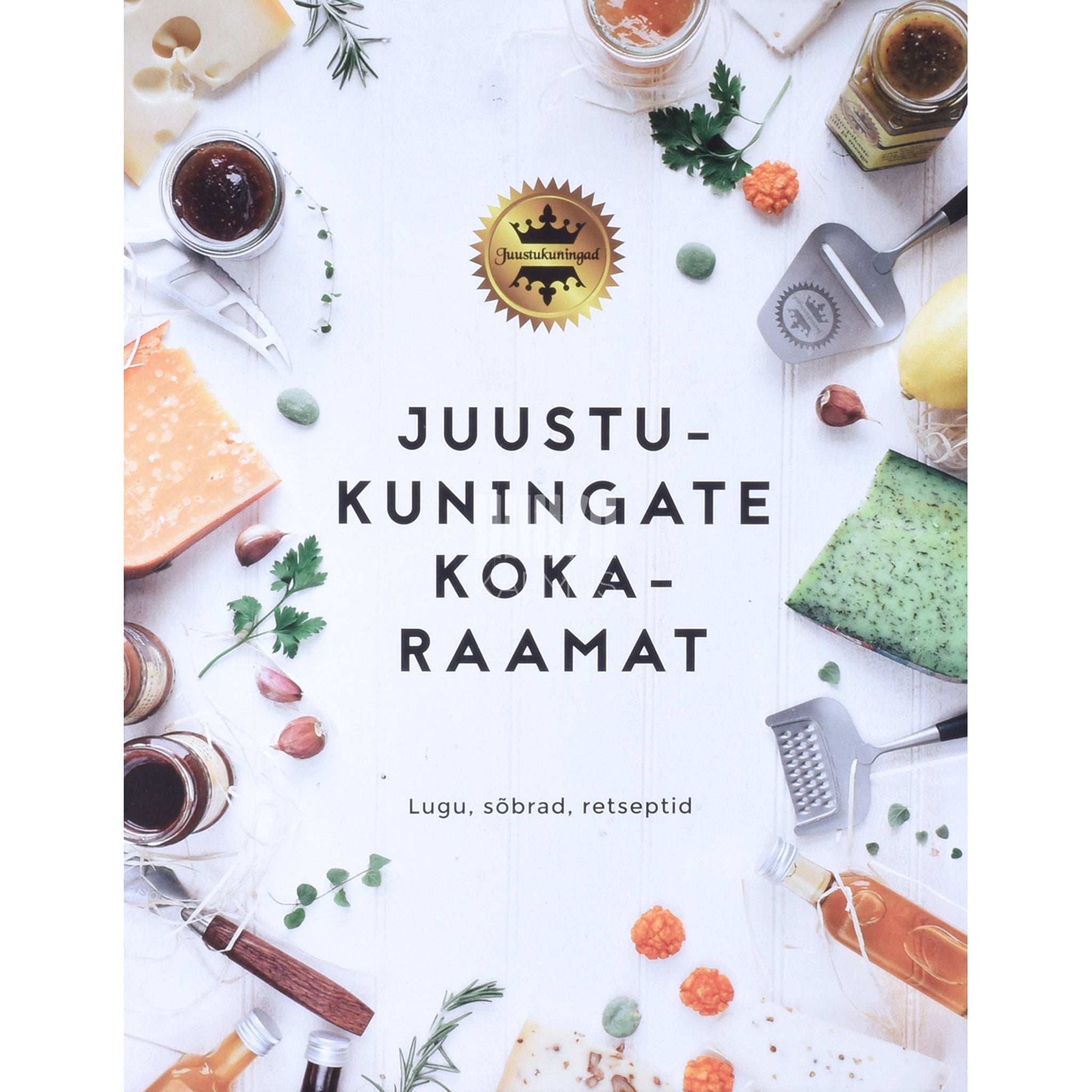 … - Juustukuningate kokaraamat. Lugu, sõbrad, retseptid