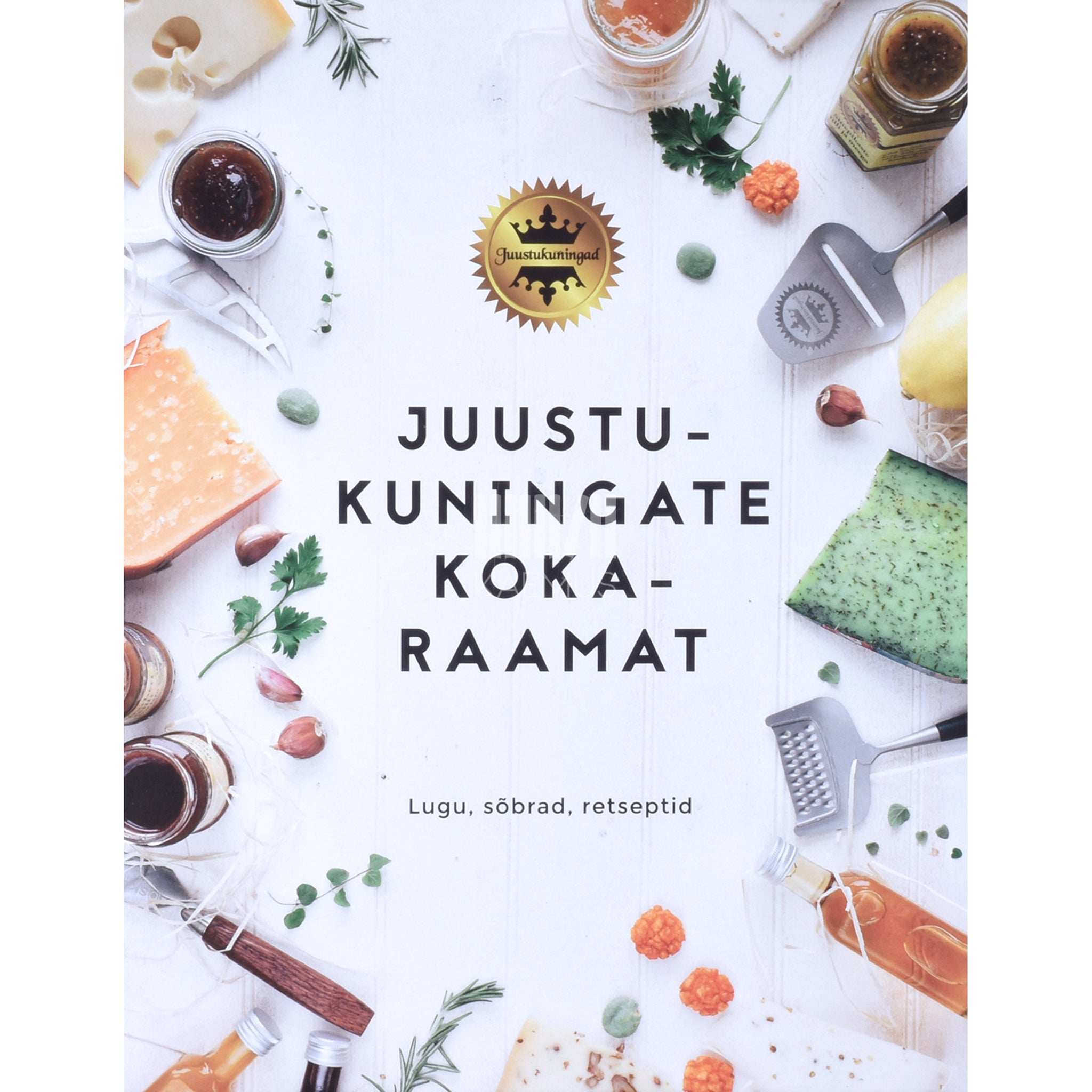 … Juustukuningate kokaraamat. Lugu, sõbrad, retseptid