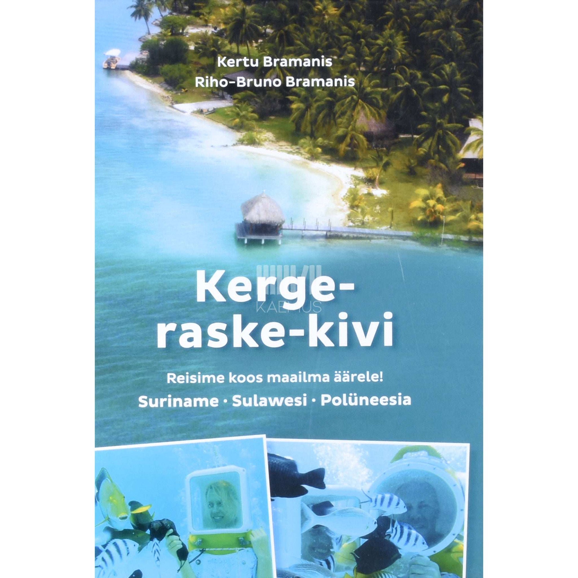 Kertu Bramanis, Riho-Bruno Bramanis - Kerge-raske-kivi. Reisime koos maailma äärele! …