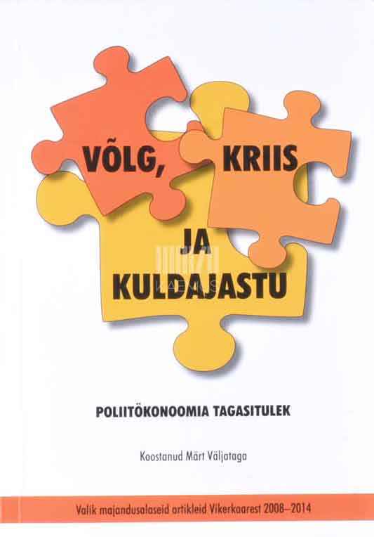 Võlg, kriis ja kuldajastu. Poliitökonoomia tagasitulek valik majandusalaseid artikleid Vikerkaarest 2008-2014 - Kaemus