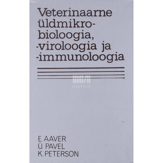 Endel Aaver, Ülo Pavel, Karl Peterson - Veterinaarne üldmikrobioloogia, -viroloogia ja -immunoloogia
