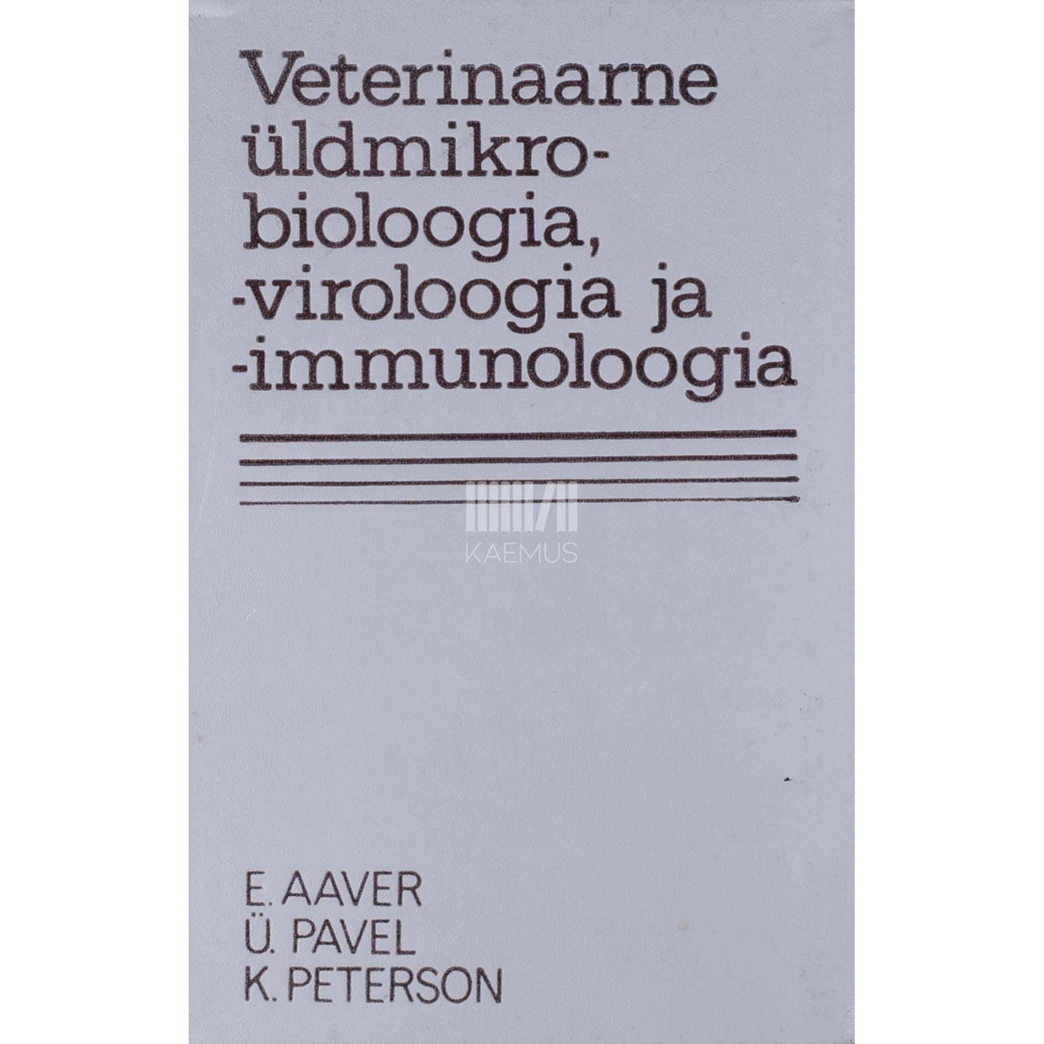 Endel Aaver, Ülo Pavel, Karl Peterson Veterinaarne üldmikrobioloogia, -viroloogia ja -immunoloogia