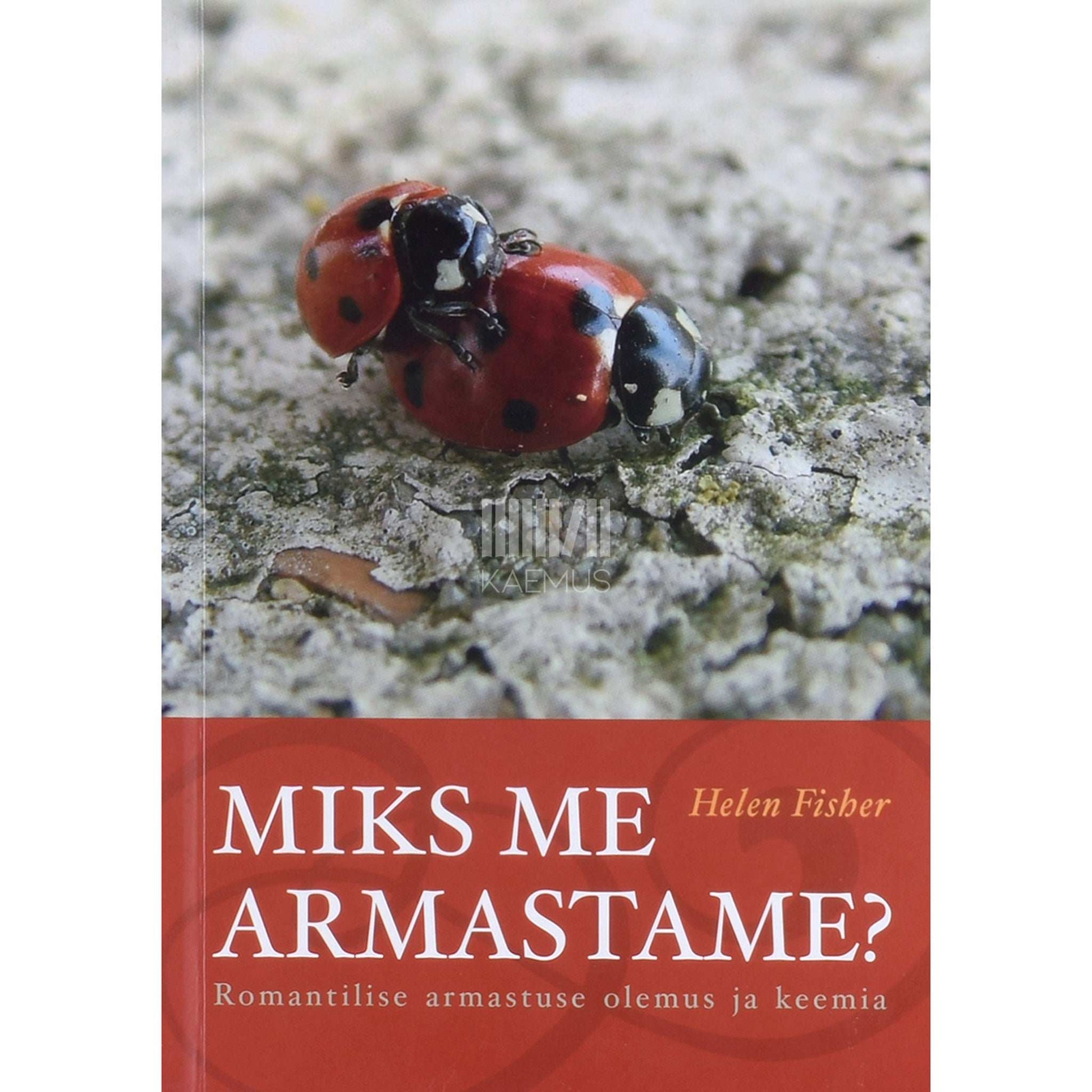 Helen Fisher - Miks me armastame?. Romantilise armastuse olemus ja keemia