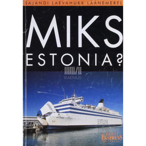 ... Miks "Estonia"?. Sajandi laevahukk Läänemerel