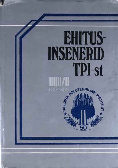 Ehitusinsenerid TPI-st. Kogumik - Kaemus