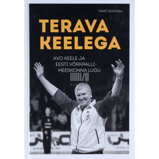 Märt Roosna - Terava keelega. Avo Keele ja Eesti võrkpallimeeskonna lugu