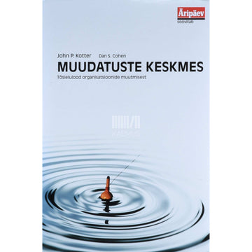 John P. Kotter - Muudatuste keskmes. Tõsielulood organisatsioonide muutmisest