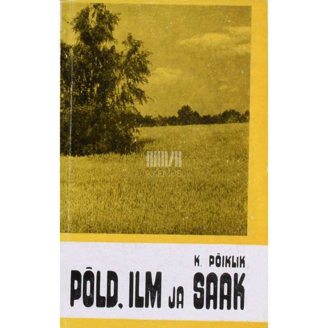 Karl Põiklik - Põld, ilm ja saak. Agrometeoroloogia