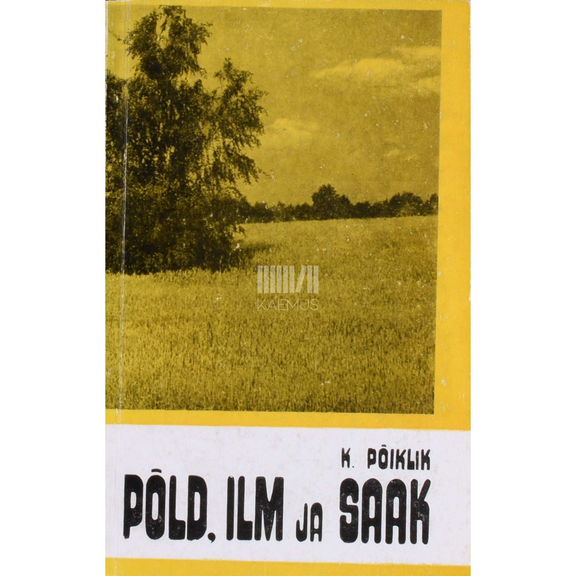 Karl Põiklik - Põld, ilm ja saak. Agrometeoroloogia