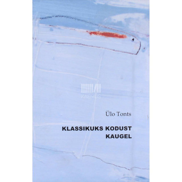 Ülo Tonts - Klassikuks kodust kaugel