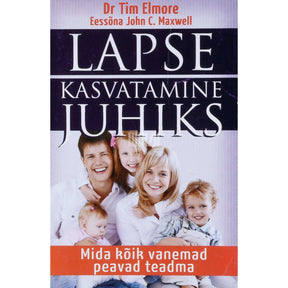 Tim Elmore, John C. Maxwell Lapse kasvatamine juhiks. Mida kõik vanemad peavad teadma