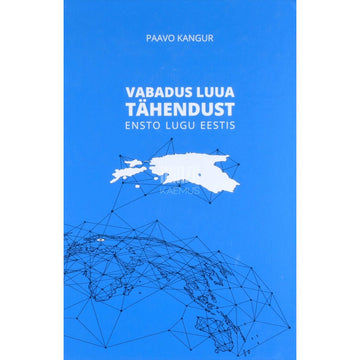 Paavo Kangur - Vabadus luua tähendust. Ensto lugu Eestis