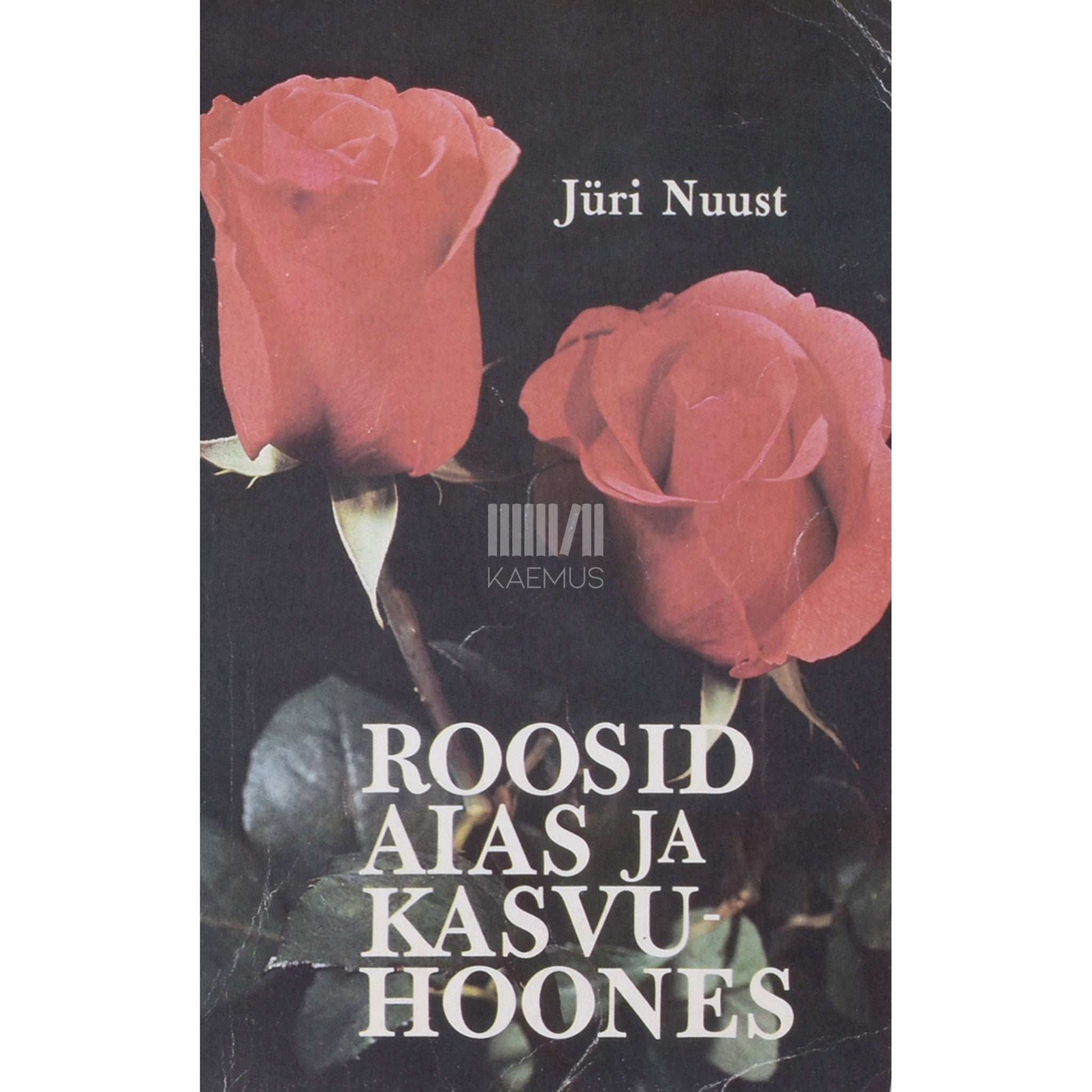 Jüri Nuust - Roosid aias ja kasvuhoones