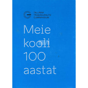 … Meie kooli 100 aastat. Tallinna Täiskasvanute Gümnaasium