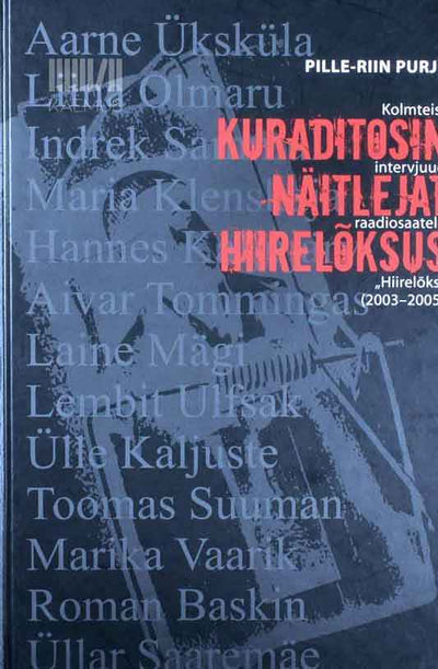 Kuraditosin näitlejat hiirelõksus. Kolmteist intervjuud raadiosaatele "Hiirelõks" 2003-2005