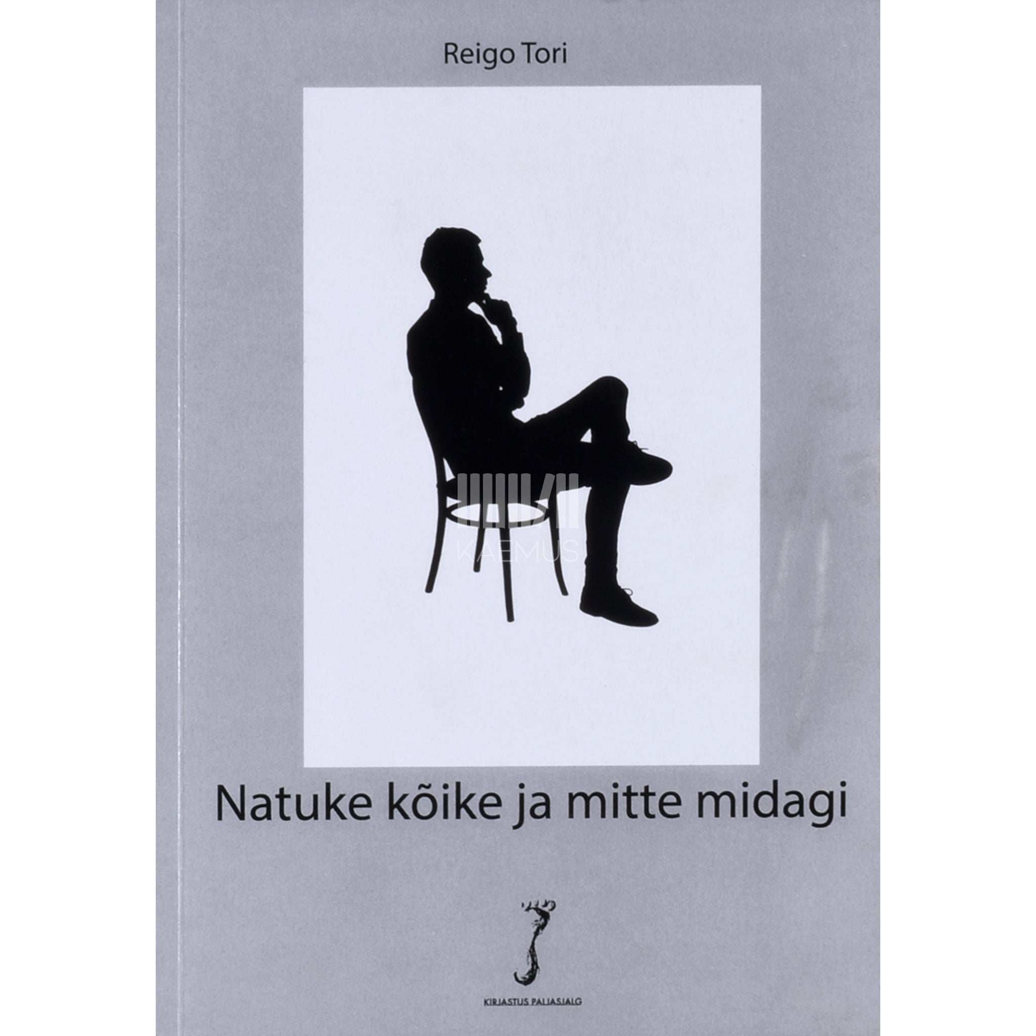 Reigo Tori Natuke kõike ja mitte midagi