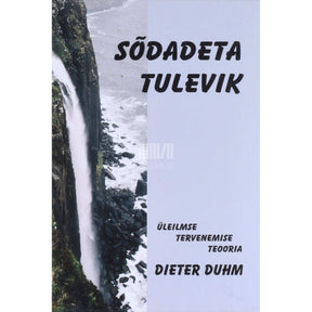 Dieter Duhm Sõdadeta tulevik. Üleilmse tervenemise teooria