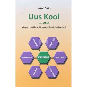 Jakob Saks Uus kool 1. osa. Visioon hariduse jätkusuutlikust strateegiast