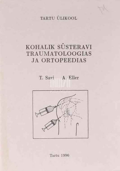 Kohalik süsteravi traumatoloogias ja ortopeedias. Õppematerjal arstiteaduskonna üliõpilastele - Kaemus