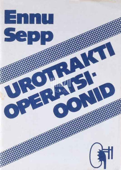 Urotrakti operatsioonid. Õppevahend kõrgkooli arstiteaduskonna erialadele - Kaemus