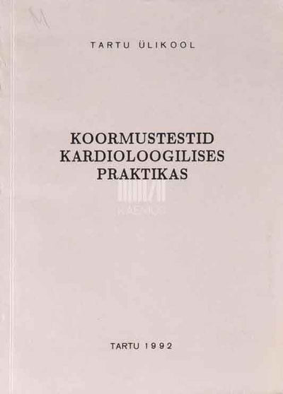 Koormustestid kardioloogilises praktikas. Metoodiline juhend - Kaemus