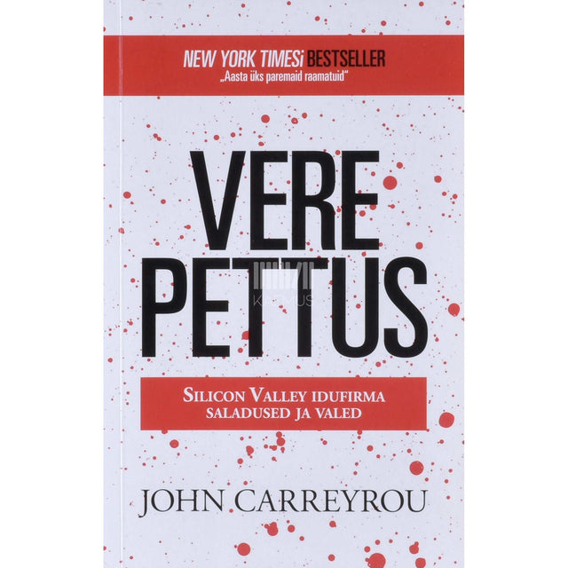 John Carreyrou - Vere pettus. Silicon Valley idufirma saladused ja valed