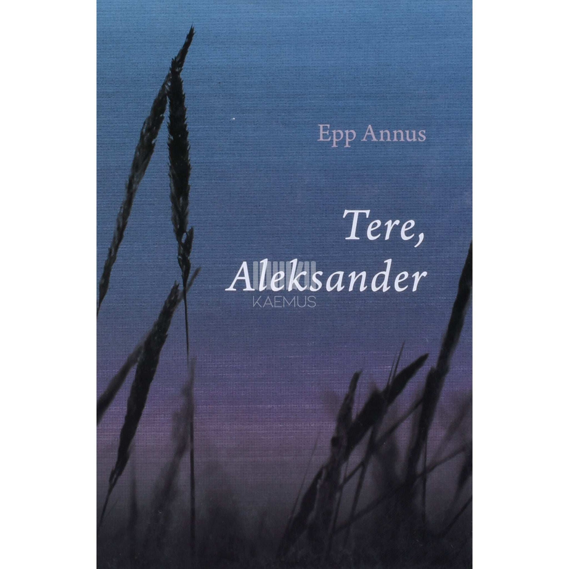 Epp Annus - Tere, Aleksander. Lugu tulemata jäänud tulevikust