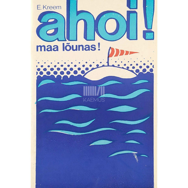 Enn Kreem - Ahoi. Maa lõunas. Antarktise uurimisest