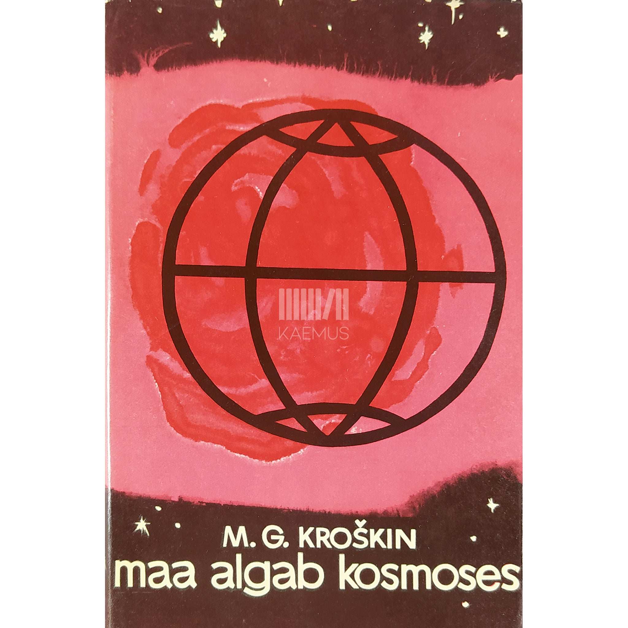 Mihhail Kroškin Maa algab kosmoses. Kosmoseruumi uurimisest