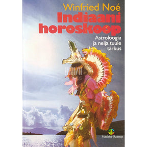 Winfried Noé Indiaani horoskoop. Astroloogia ja nelja tuule tarkus