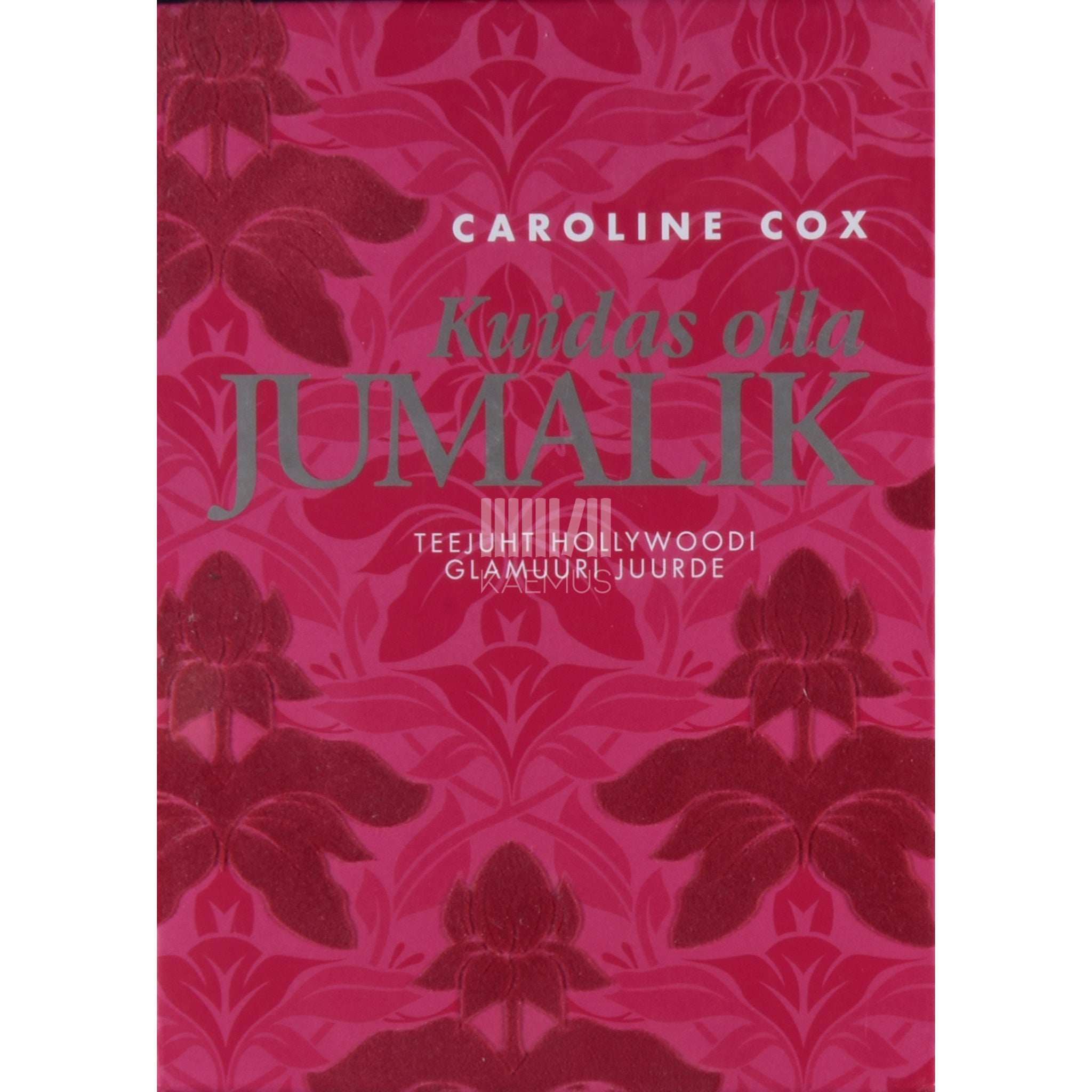 Caroline Cox Kuidas olla jumalik. Teejuht Hollywoodi glamuuri juurde