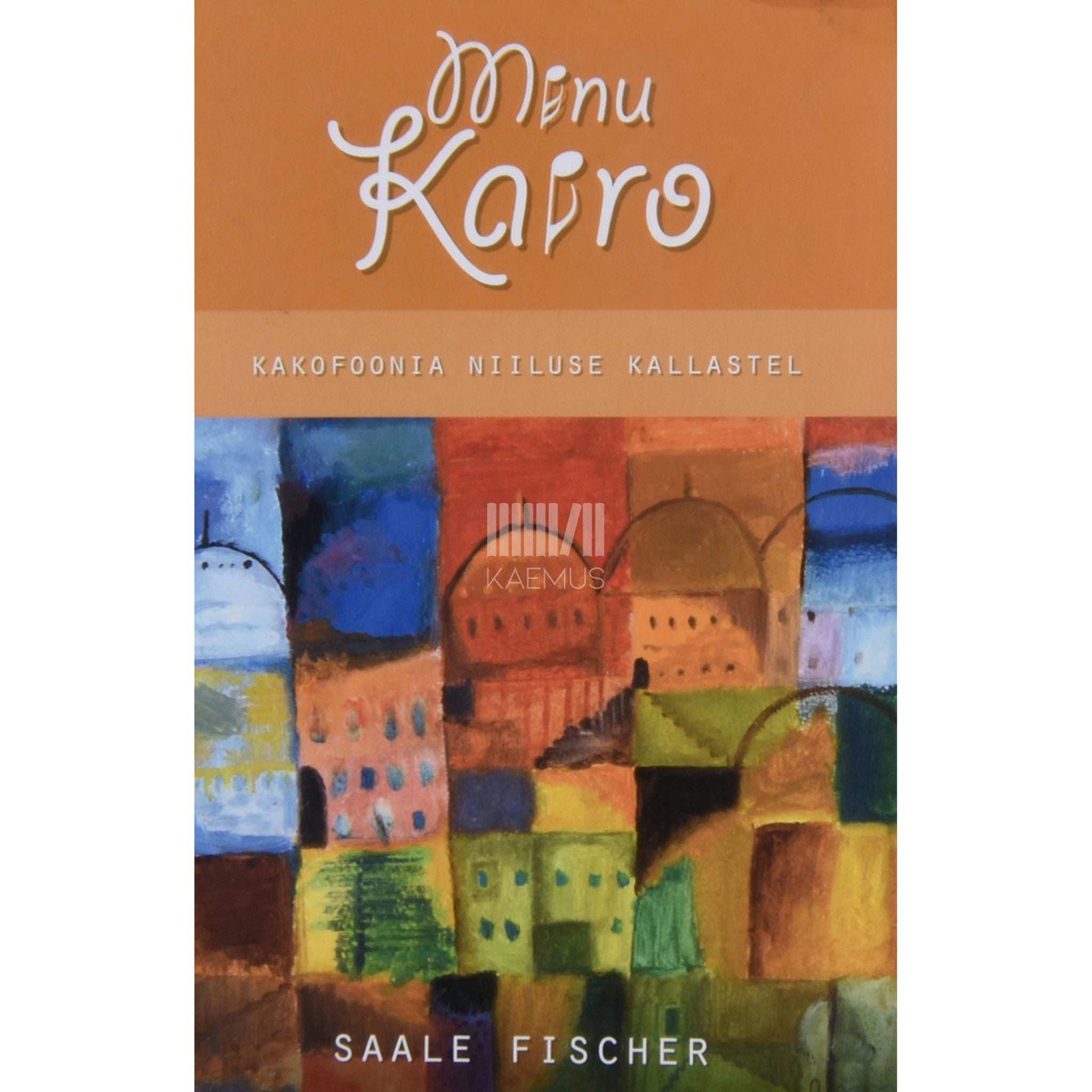Saale Fischer - Minu Kairo. Kakofoonia Niiluse kallastel