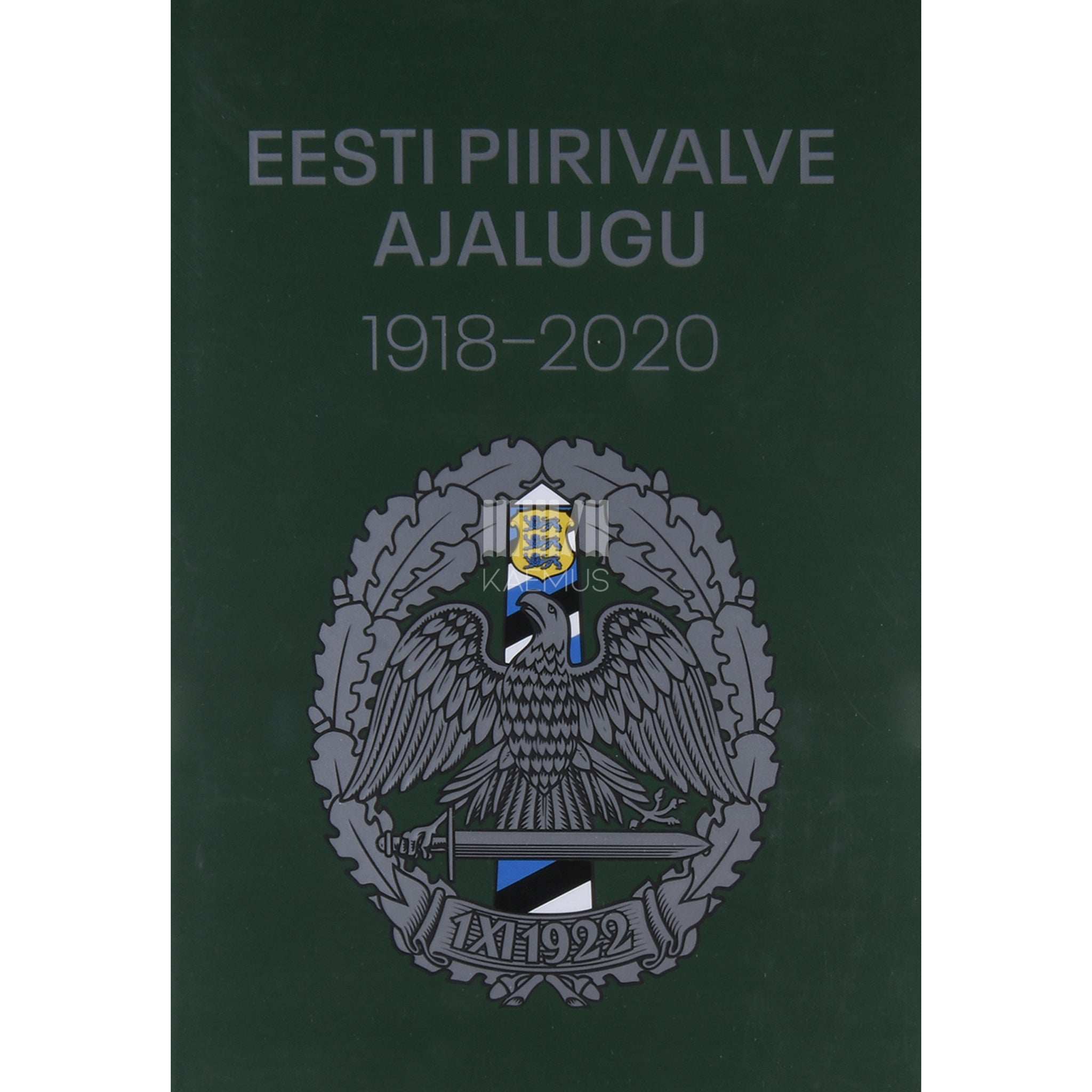 Anu Raudsepp Eesti piirivalve ajalugu 1918–2020. Piiri valvel ja kaitsel