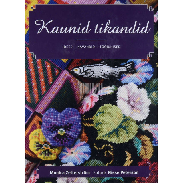 Monica Zetterström - Kaunid tikandid. Ideed - kavandid - tööjuhised