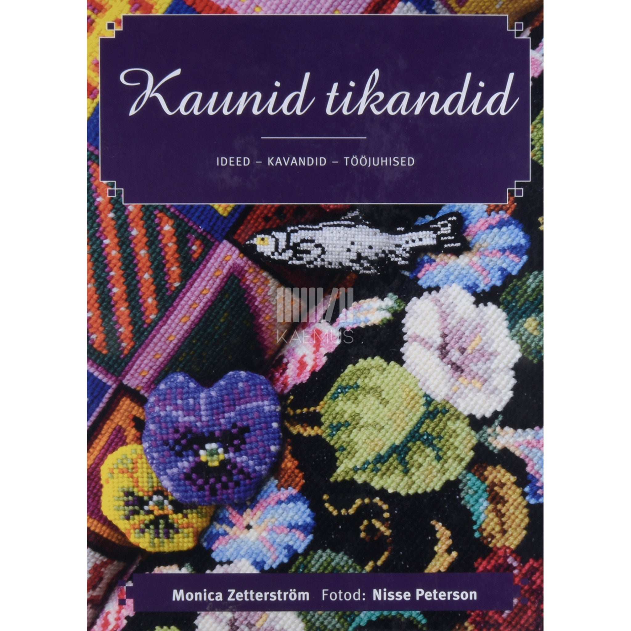 Monica Zetterström Kaunid tikandid. Ideed - kavandid - tööjuhised