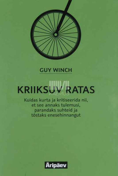 Kriiksuv ratas. Kuidas kurta ja kritiseerida nii, et see annaks tulemusi, parandaks suhteid ja tõstaks enesehinnangut - Kaemus