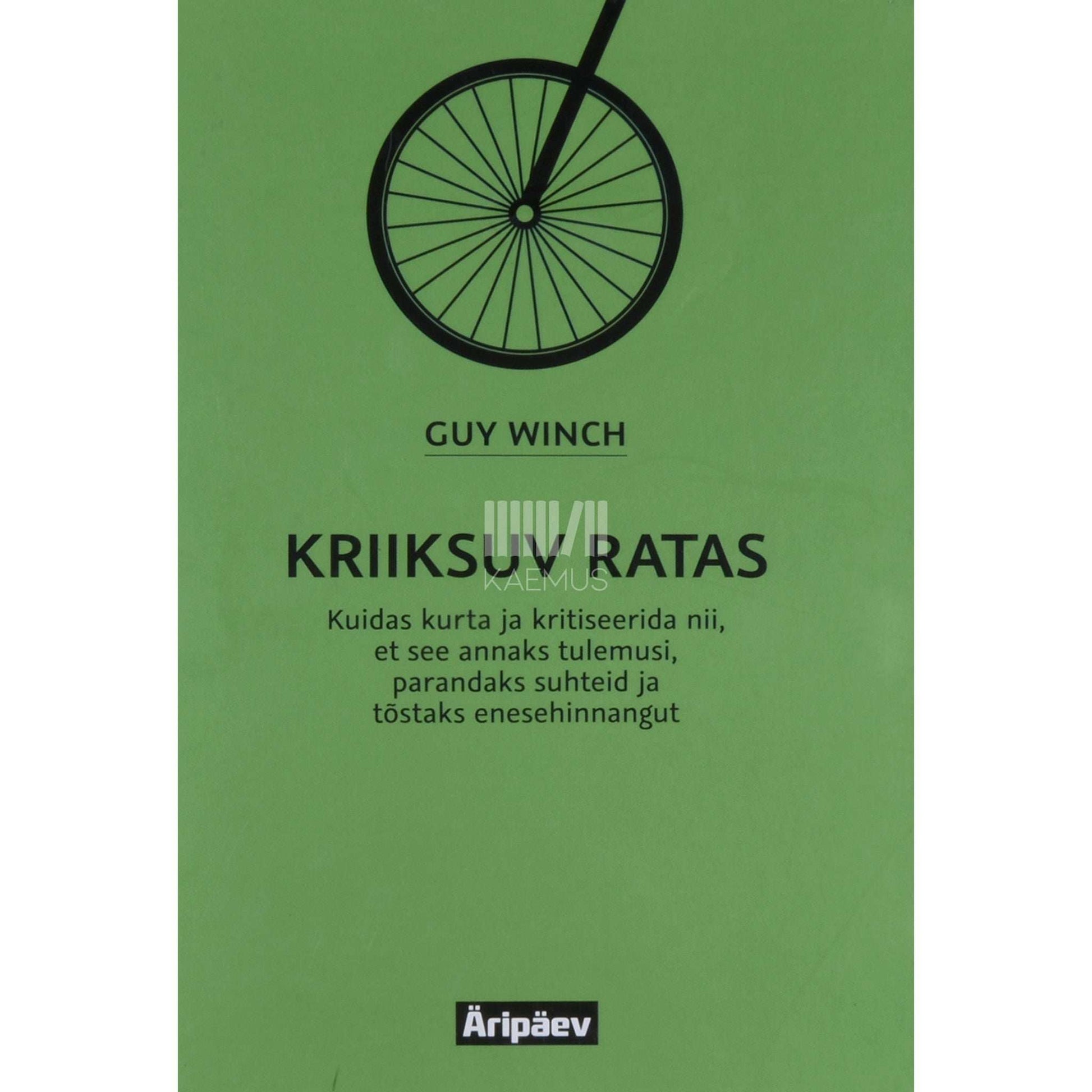 Guy Winch - Kriiksuv ratas. Kuidas kurta ja kritiseerida nii…