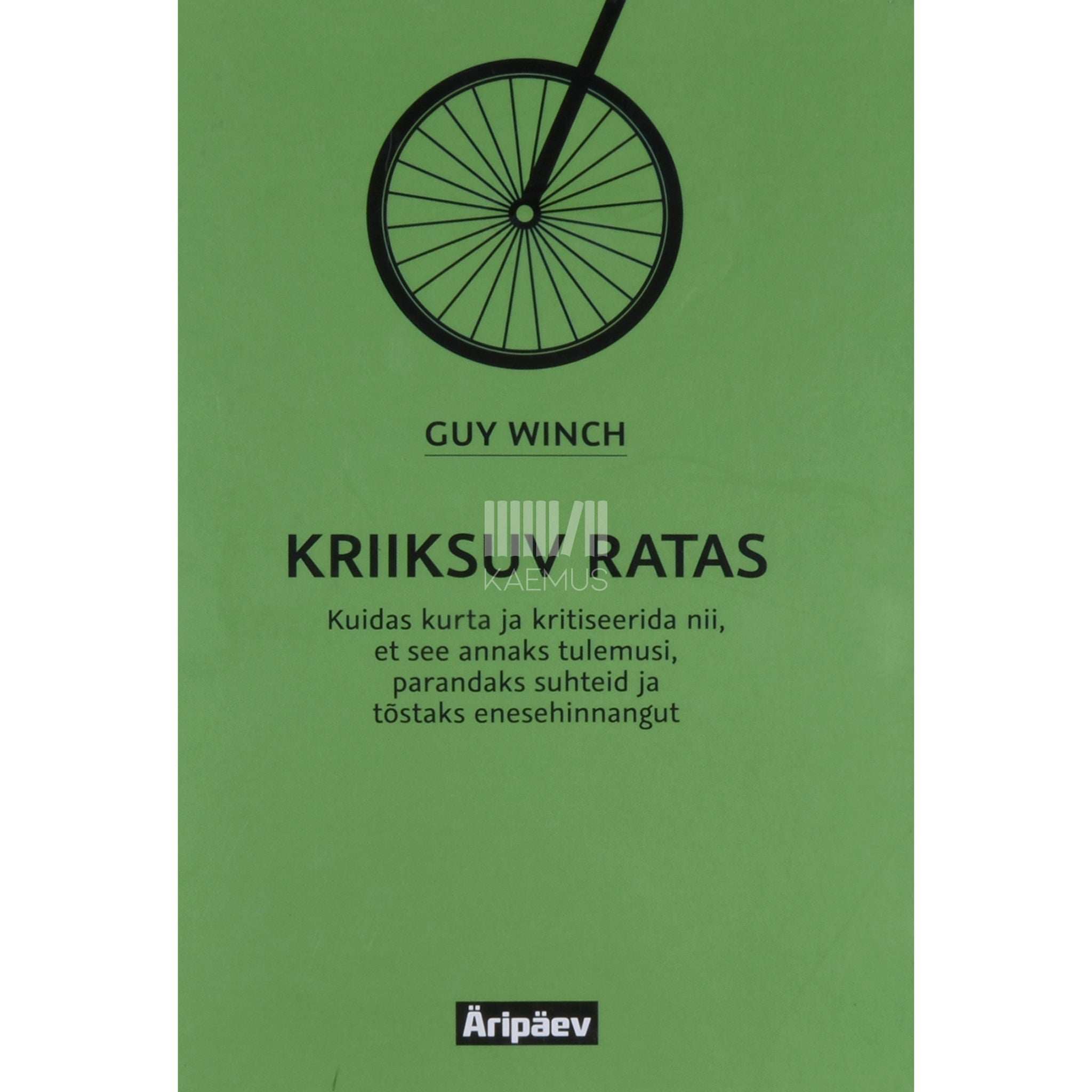 Guy Winch Kriiksuv ratas. Kuidas kurta ja kritiseerida nii…