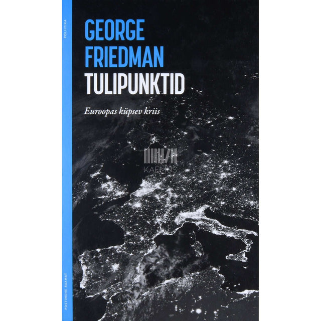 George Friedman - Tulipunktid. Euroopas küpsev kriis