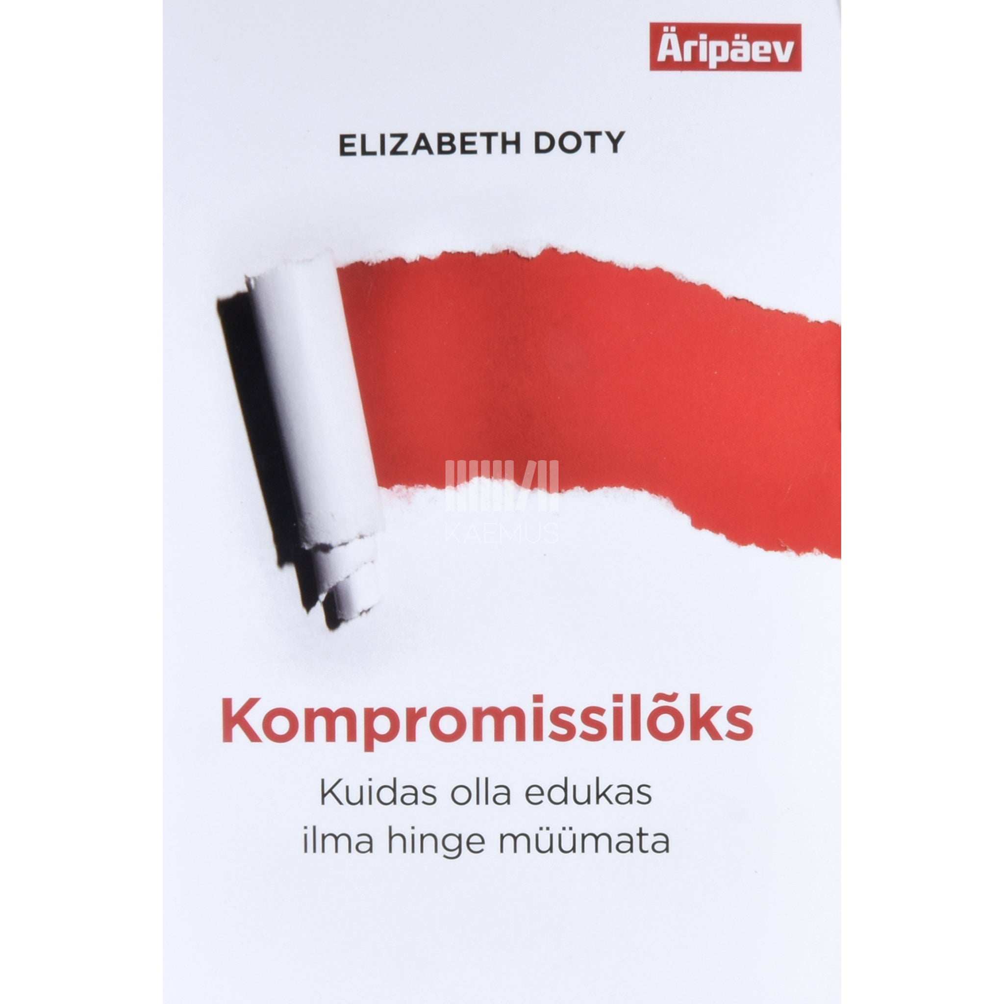 Elizabeth Doty Kompromissilõks. Kuidas olla edukas ilma hinge müümata