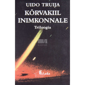 Uido Truija Kõrvakiil inimkonnale. Triloogia 1. osa