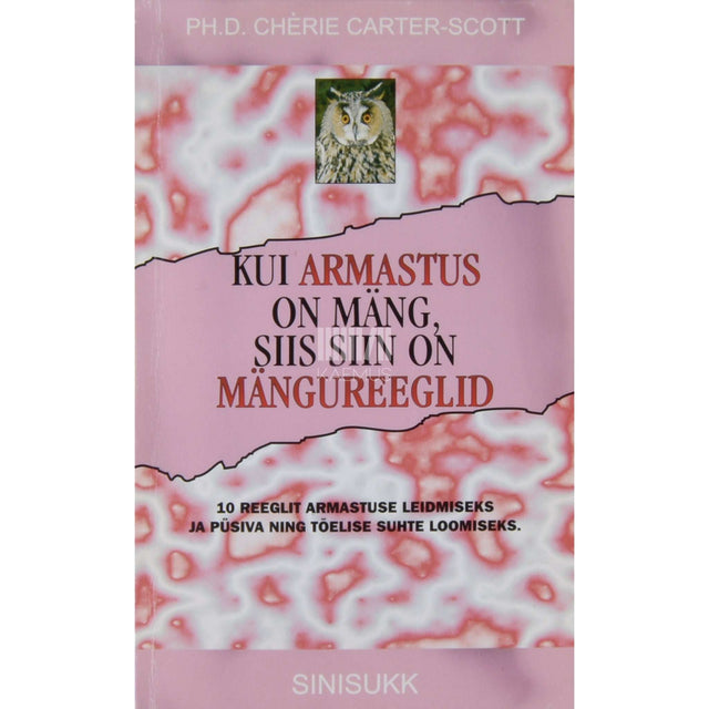 Chérie Carter-Scott - Kui armastus on mäng, siis siin on mängureeglid. 10 reeglit armastuse leidmiseks ja püsiva ning tõelise suhte loomiseks