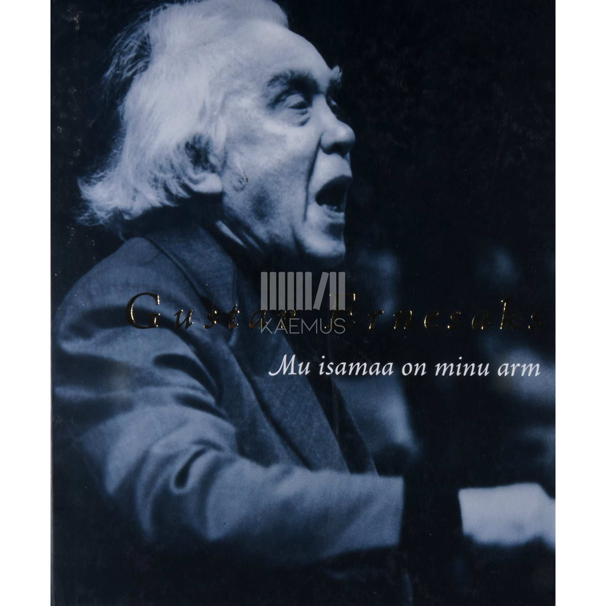 … Gustav Ernesaks. Mu isamaa on minu arm... Gustav Ernesaks 100