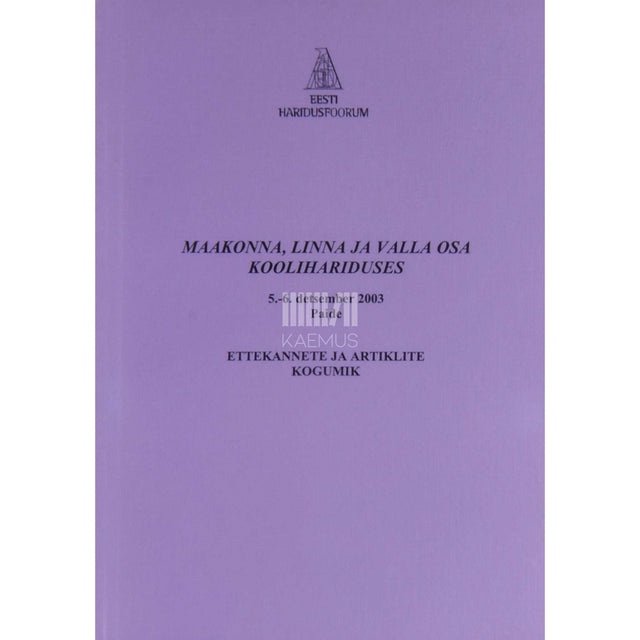 … - Maakonna, linna ja valla osa koolihariduses. Ettekannete ja artiklite kogumik