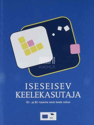 Iseseisev keelekasutaja. B1- ja B2-taseme eesti keele oskus - Kaemus